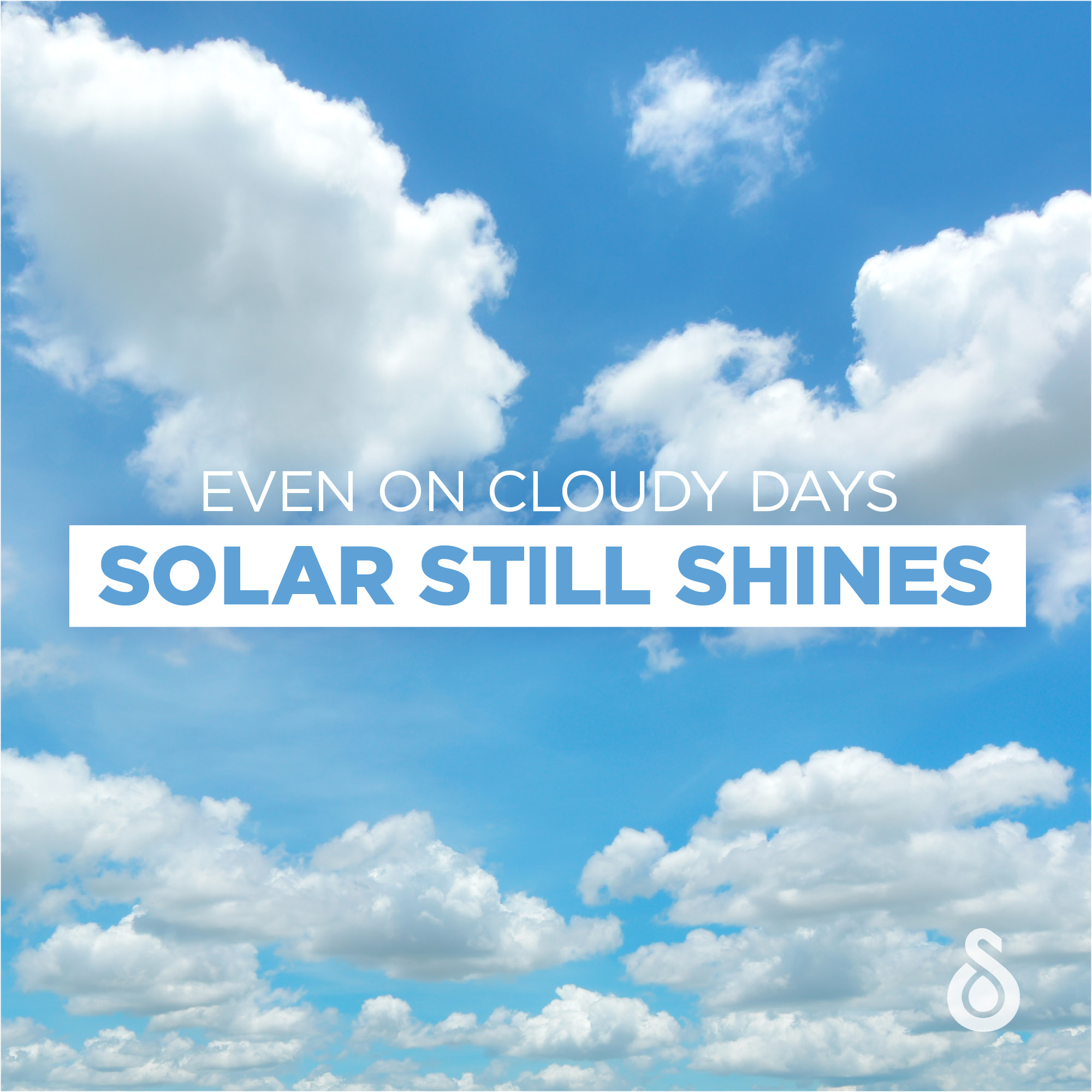 solar still shines on cloudy days